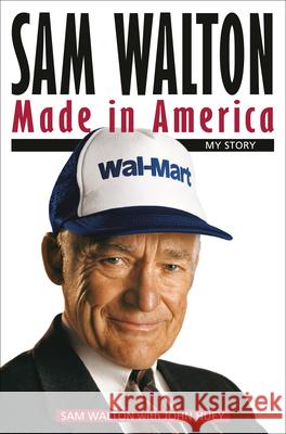 Sam Walton: Made in America: My Story Sam Walton John Huey 9780345538444 Bantam