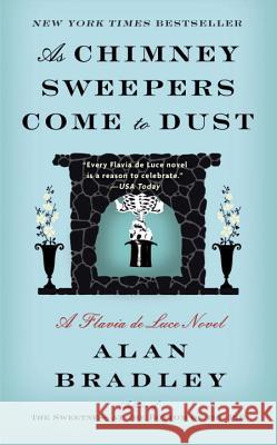 As Chimney Sweepers Come to Dust Alan Bradley 9780345539946 Bantam