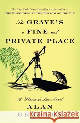 The Grave's a Fine and Private Place: A Flavia de Luce Novel Alan Bradley 9780345540003 Bantam