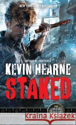 Staked: The Iron Druid Chronicles, Book Eight Kevin Hearne 9780345548535 Del Rey Books