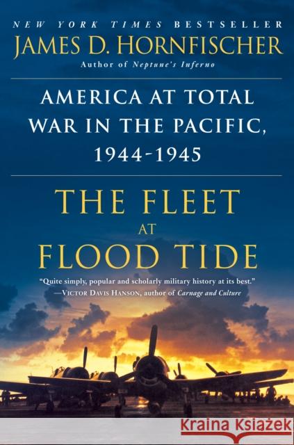 The Fleet at Flood Tide: America at Total War in the Pacific, 1944-1945 James D. Hornfischer 9780345548726 Bantam