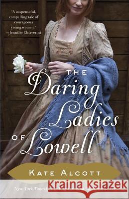 The Daring Ladies of Lowell Kate Alcott 9780345802569 Anchor Books