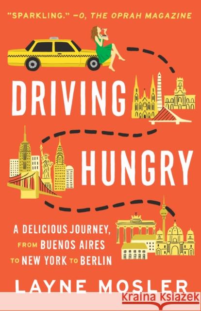 Driving Hungry: A Delicious Journey, from Buenos Aires to New York to Berlin Layne Mosler 9780345802675 Vintage