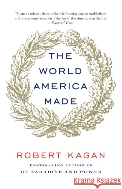 The World America Made Robert Kagan 9780345802712
