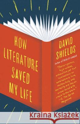 How Literature Saved My Life David Shields 9780345802729