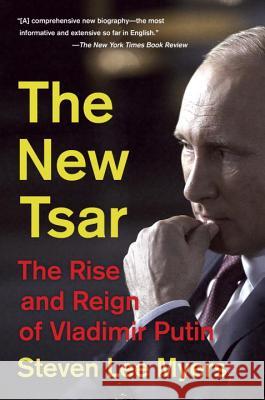 The New Tsar: The Rise and Reign of Vladimir Putin Myers, Steven Lee 9780345802798