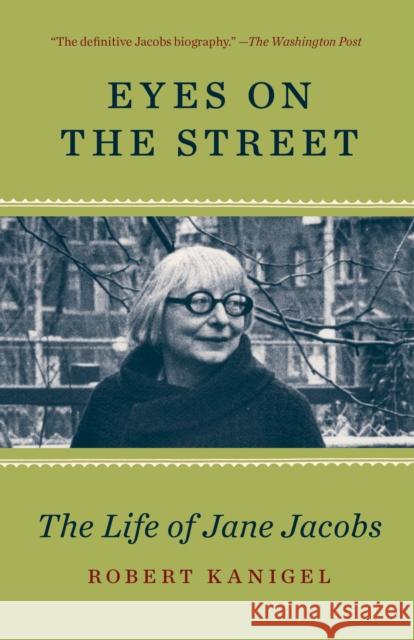 Eyes on the Street: The Life of Jane Jacobs Robert Kanigel 9780345803337 Vintage