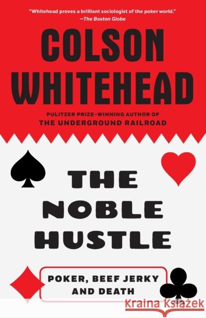 The Noble Hustle: Poker, Beef Jerky and Death Colson Whitehead 9780345804334 Anchor Books