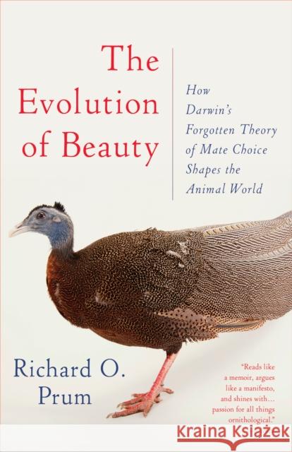 Evolution of Beauty: How Darwin's Forgotten Theory of Mate Choice Shapes the Animal World - and Us Richard O. Prum 9780345804570 Anchor Books