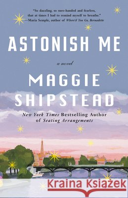 Astonish Me Maggie Shipstead 9780345804617