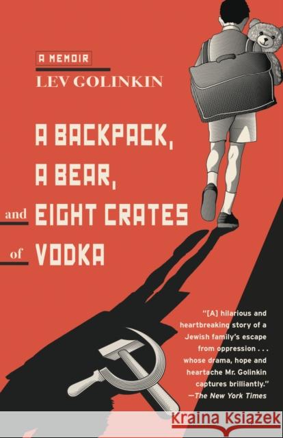 A Backpack, a Bear, and Eight Crates of Vodka: A Memoir Lev Golinkin 9780345806338 Anchor Books