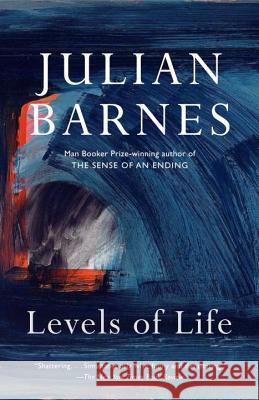 Levels of Life Julian Barnes 9780345806581