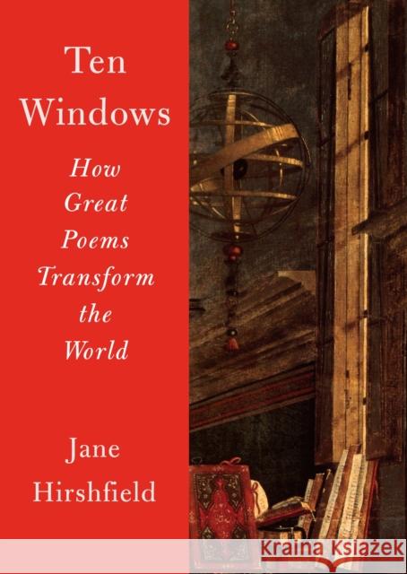 Ten Windows: How Great Poems Transform the World Jane Hirshfield 9780345806840 Random House USA Inc