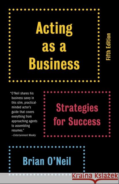 Acting as a Business, Fifth Edition: Strategies for Success Brian O'Neil 9780345807076