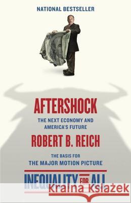 Aftershock(inequality for All--Movie Tie-In Edition): The Next Economy and America's Future Robert B. Reich 9780345807229