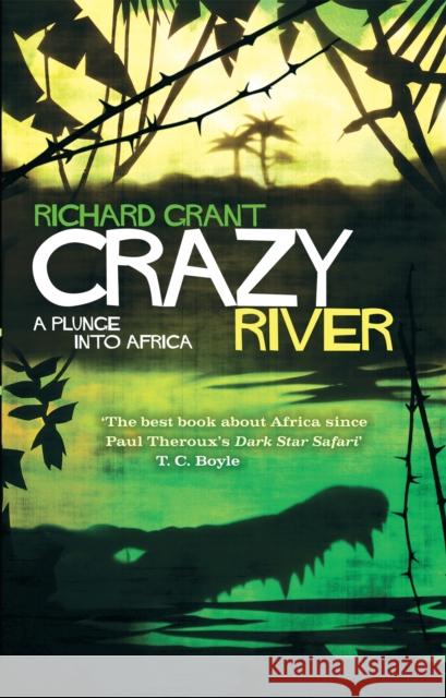 Crazy River: A Plunge into Africa Richard Grant 9780349000275