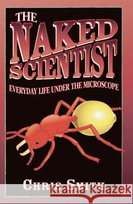 The Naked Scientist: Everyday Life Under the Microscope Chris Smith 9780349000381