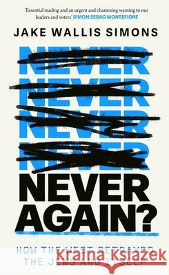 Never Again: How the West Betrayed the Jews and Itself Jake Wallis Simons 9780349000435