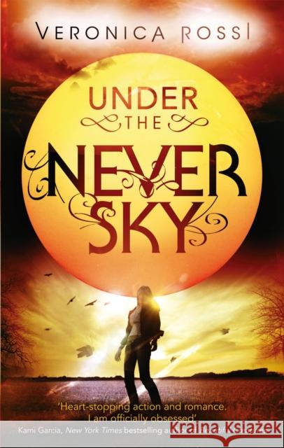 Under The Never Sky: Number 1 in series Veronica Rossi 9780349001487 Little, Brown Book Group
