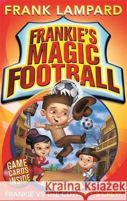 Frankie's Magic Football: Frankie vs The Cowboy's Crew: Book 3 Frank Lampard 9780349001593 0