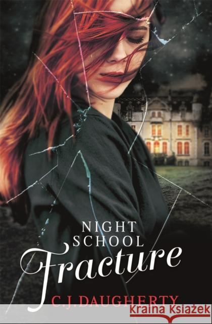 Night School: Fracture: Number 3 in series C. J. Daugherty 9780349001715 Little, Brown Book Group