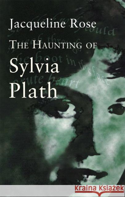 The Haunting Of Sylvia Plath Jacqueline Rose 9780349004358