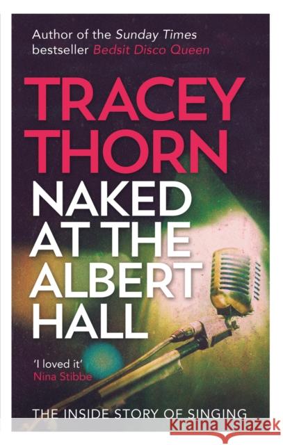Naked at the Albert Hall: The Inside Story of Singing Tracey Thorn 9780349005249