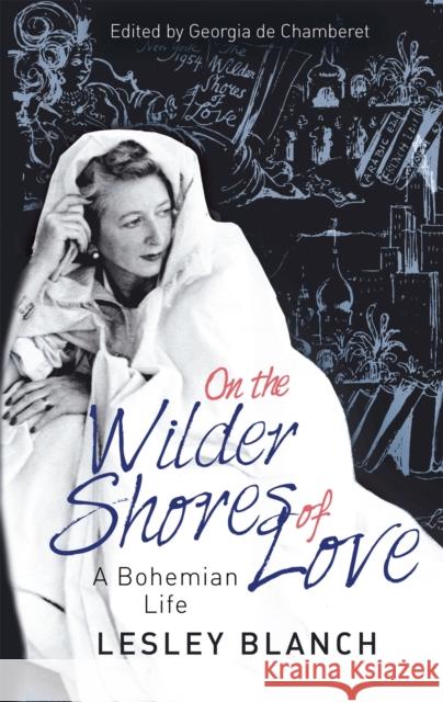 On the Wilder Shores of Love: A Bohemian Life Georgia de Chamberet 9780349005461 Little, Brown Book Group