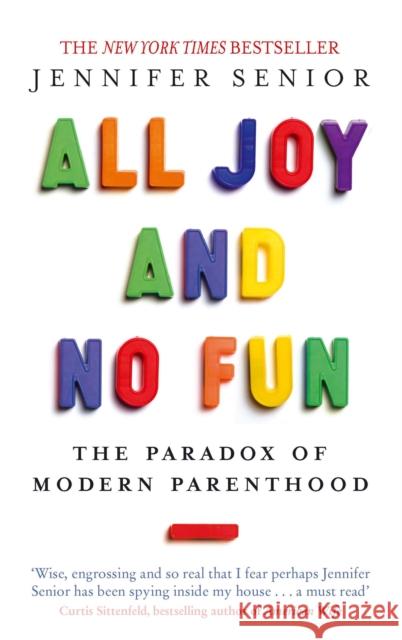 All Joy and No Fun: The Paradox of Modern Parenthood Jennifer Senior 9780349005539