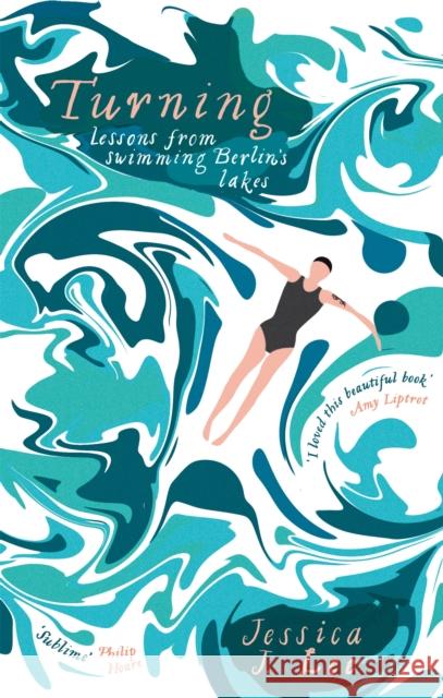 Turning: Lessons from Swimming Berlin's Lakes Lee, Jessica J. 9780349008332 Little, Brown Book Group