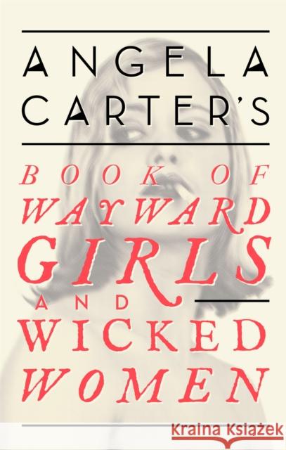 Angela Carter's Book Of Wayward Girls And Wicked Women Angela Carter 9780349008462 Little, Brown Book Group