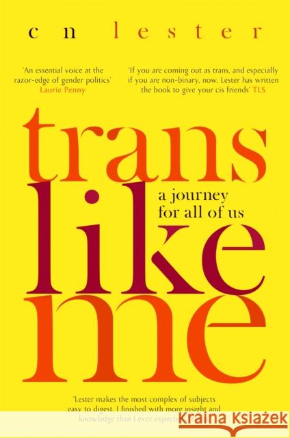 Trans Like Me: 'An essential voice at the razor edge of gender politics' Laurie Penny C. N. Lester 9780349008592 Little, Brown Book Group