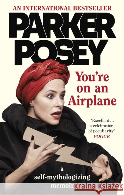 You're on an Airplane: A Self-Mythologizing Memoir Parker Posey 9780349010083