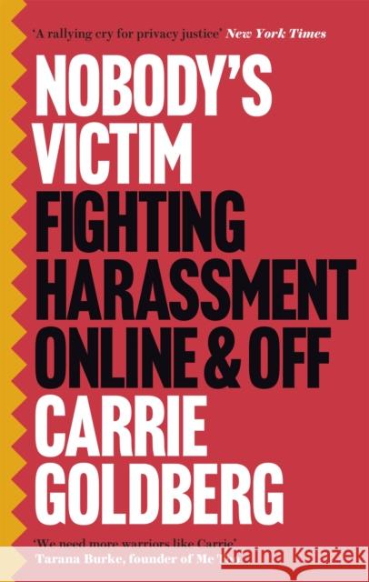 Nobody's Victim: Fighting Psychos, Stalkers, Pervs and Trolls Carrie Goldberg 9780349010526 Little, Brown Book Group