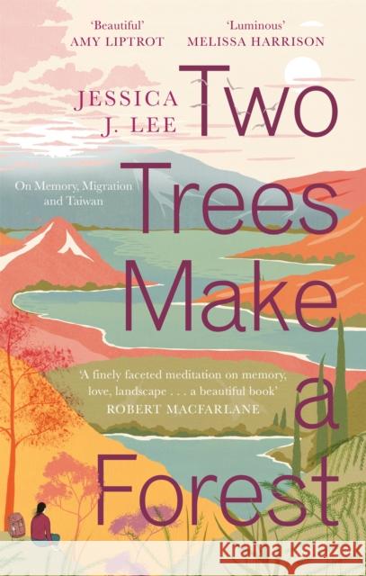 Two Trees Make a Forest: On Memory, Migration and Taiwan Jessica J. Lee 9780349011042 Little, Brown Book Group