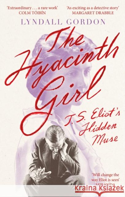 The Hyacinth Girl: T. S. Eliot's Hidden Muse Lyndall Gordon 9780349012094 Little, Brown Book Group
