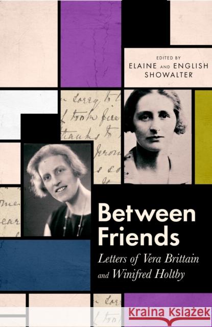 Between Friends: Letters of Vera Brittain and Winifred Holtby English Showalter 9780349012292