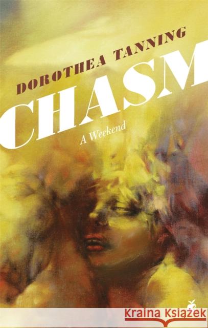 Chasm: A Weekend Dorothea Tanning 9780349012629 Little, Brown Book Group