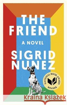 The Friend: Winner of the National Book Award for Fiction and a New York Times bestseller Nunez, Sigrid 9780349012810 Little, Brown Book Group