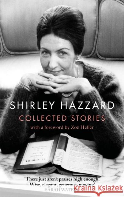 The Collected Stories of Shirley Hazzard Shirley Hazzard 9780349012971