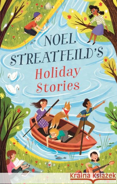 Noel Streatfeild's Holiday Stories: By the author of 'Ballet Shoes' Streatfeild, Noel 9780349013053