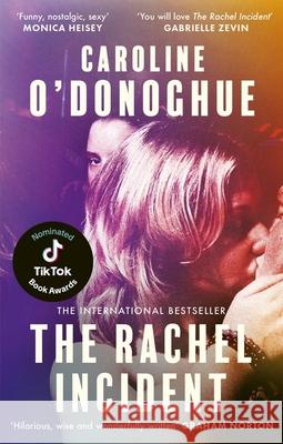 The Rachel Incident: The international bestseller - 'Funny, nostalgic, sexy' (Monica Heisey) Caroline O'Donoghue 9780349013565