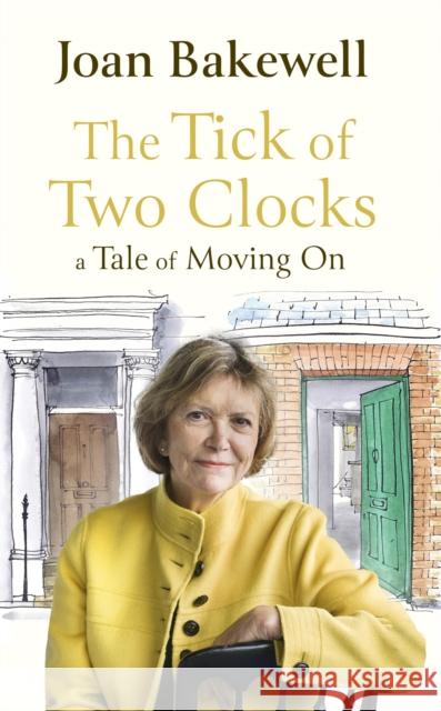 The Tick of Two Clocks: A Tale of Moving On Joan Bakewell 9780349013930