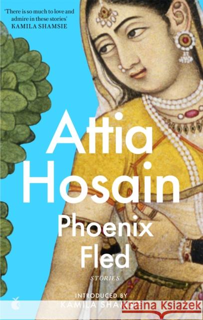 Phoenix Fled Attia Hosain 9780349014463 Little, Brown Book Group