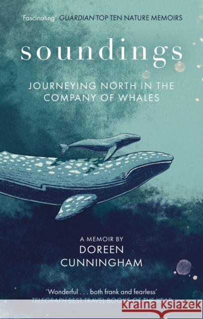 Soundings: Journeying North in the Company of Whales - the award-winning memoir Doreen Cunningham 9780349014937