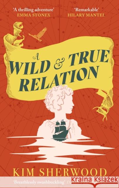 A Wild & True Relation: A gripping feminist historical fiction novel of pirates, smuggling and revenge Kim Sherwood 9780349015392 Little, Brown Book Group