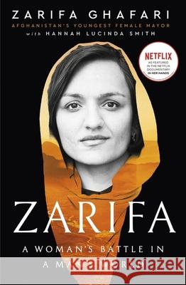 Zarifa: A Woman's Battle in a Man's World, by Afghanistan's Youngest Female Mayor. As Featured in the NETFLIX documentary IN HER HANDS  9780349017020 Little, Brown Book Group
