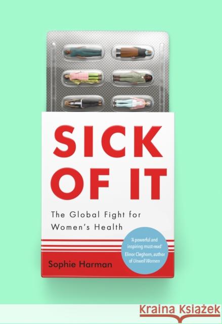 Sick of It: The Global Fight for Women's Health - Shortlisted for the British Academy Book Prize Sophie Harman 9780349017204
