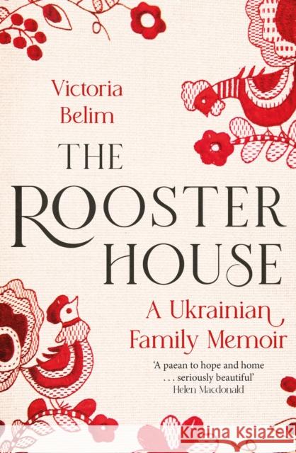 The Rooster House: A Ukrainian Family Memoir Victoria Belim 9780349017327 Little, Brown Book Group