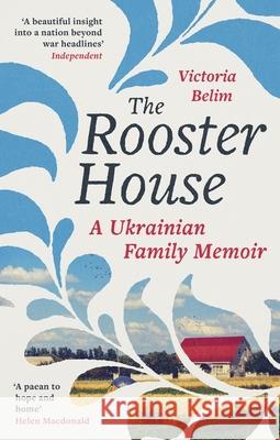 The Rooster House: A Ukrainian Family Memoir Victoria Belim 9780349017341 LITTLE BROWN PAPERBACKS (A&C)